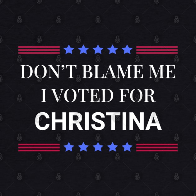 Don't Blame Me I Voted For Christina by Woodpile